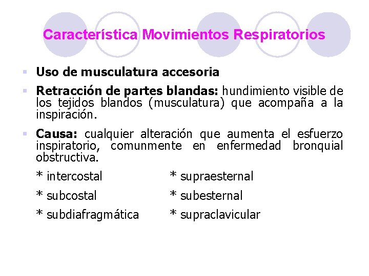 Característica Movimientos Respiratorios § Uso de musculatura accesoria § Retracción de partes blandas: hundimiento Característica Movimientos Respiratorios § Uso de musculatura accesoria § Retracción de partes blandas: hundimiento