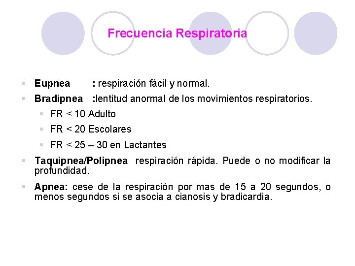 Frecuencia Respiratoria § Eupnea : respiración fácil y normal. § Bradipnea : lentitud anormal Frecuencia Respiratoria § Eupnea : respiración fácil y normal. § Bradipnea : lentitud anormal