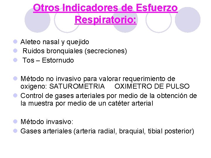 Otros Indicadores de Esfuerzo Respiratorio: l Aleteo nasal y quejido l Ruidos bronquiales (secreciones) Otros Indicadores de Esfuerzo Respiratorio: l Aleteo nasal y quejido l Ruidos bronquiales (secreciones)