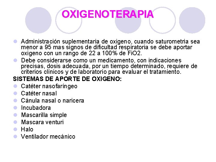 OXIGENOTERAPIA l Administración suplementaria de oxigeno, cuando saturometria sea menor a 95 mas signos OXIGENOTERAPIA l Administración suplementaria de oxigeno, cuando saturometria sea menor a 95 mas signos