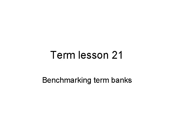 Term lesson 21 Benchmarking term banks 