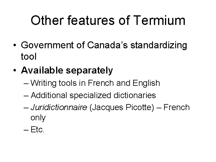Other features of Termium • Government of Canada’s standardizing tool • Available separately –