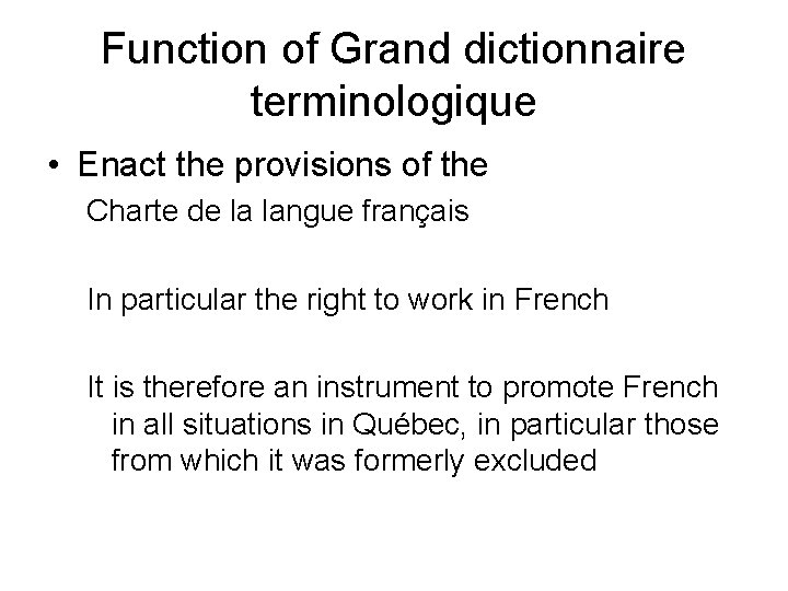 Function of Grand dictionnaire terminologique • Enact the provisions of the Charte de la