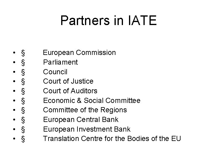 Partners in IATE • • • § European Commission § Parliament § Council §