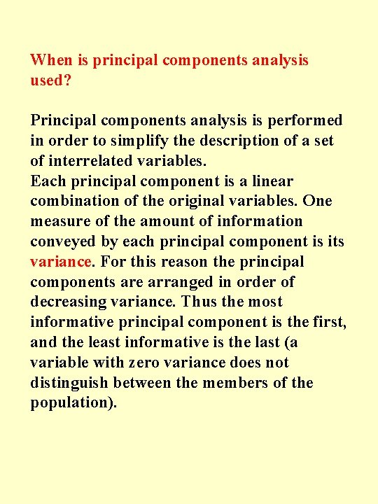 When is principal components analysis used? Principal components analysis is performed in order to