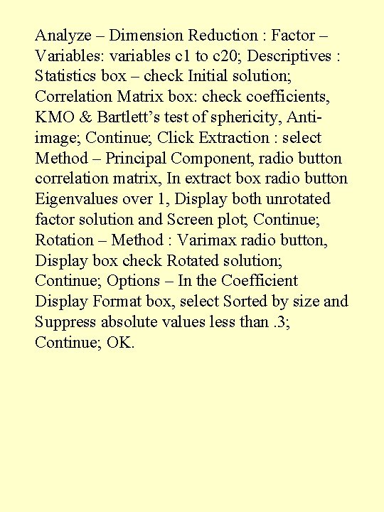 Analyze – Dimension Reduction : Factor – Variables: variables c 1 to c 20;