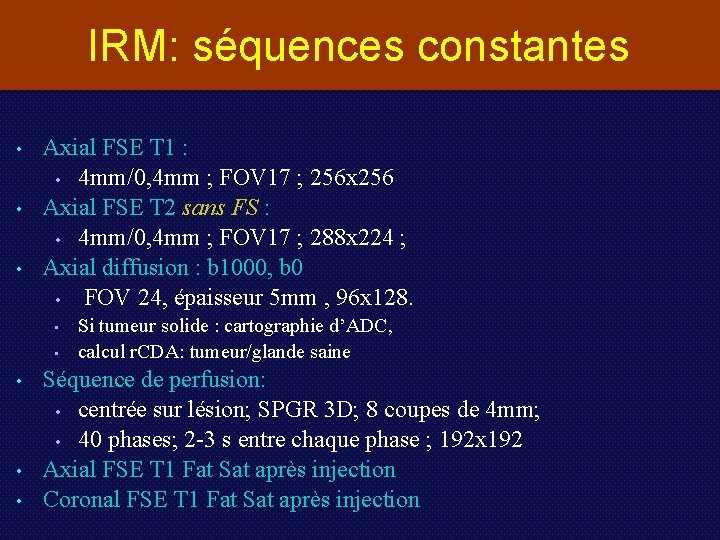 IRM: séquences constantes • • • Axial FSE T 1 : • 4 mm/0,