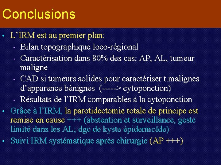 Conclusions • • • L’IRM est au premier plan: • Bilan topographique loco-régional •