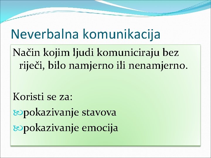 Neverbalna komunikacija Način kojim ljudi komuniciraju bez riječi, bilo namjerno ili nenamjerno. Koristi se