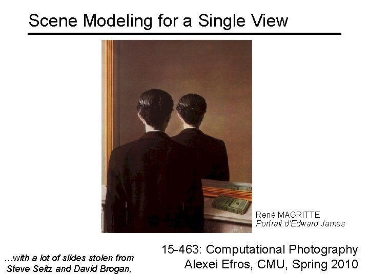 Scene Modeling for a Single View René MAGRITTE Portrait d'Edward James …with a lot