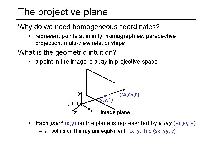 The projective plane Why do we need homogeneous coordinates? • represent points at infinity,