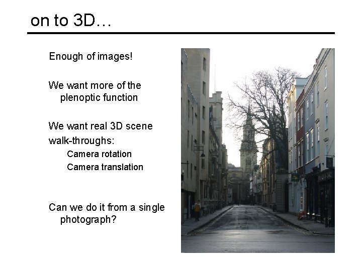 on to 3 D… Enough of images! We want more of the plenoptic function