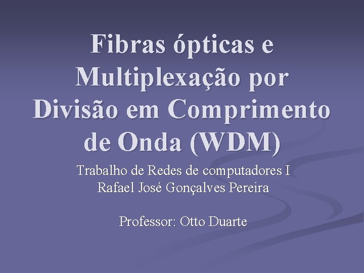 Fibras ópticas e Multiplexação por Divisão em Comprimento de Onda (WDM) Trabalho de Redes