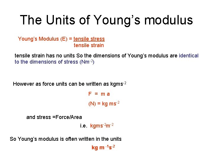 The Units of Young’s modulus Young’s Modulus (E) = tensile stress tensile strain has