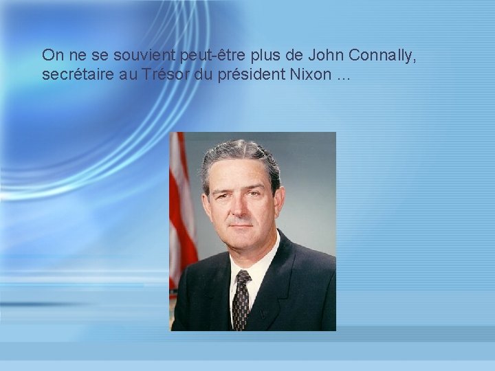 On ne se souvient peut-être plus de John Connally, secrétaire au Trésor du président