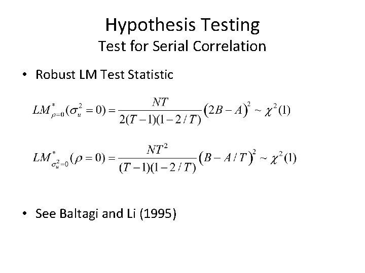 Hypothesis Testing Test for Serial Correlation • Robust LM Test Statistic • See Baltagi