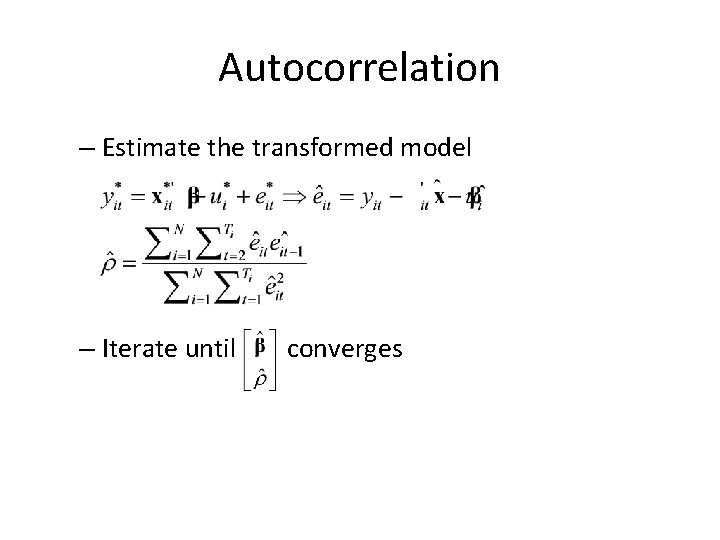 Autocorrelation – Estimate the transformed model – Iterate until converges 