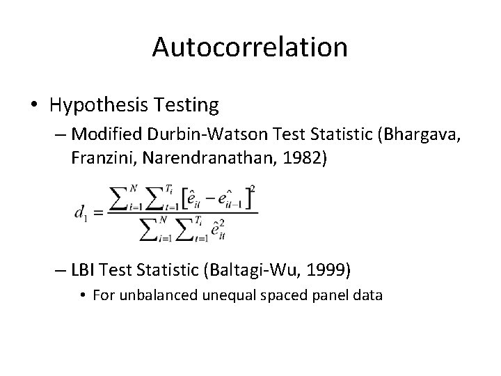 Autocorrelation • Hypothesis Testing – Modified Durbin-Watson Test Statistic (Bhargava, Franzini, Narendranathan, 1982) –