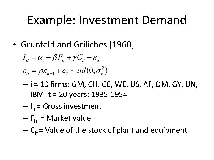 Example: Investment Demand • Grunfeld and Griliches [1960] – i = 10 firms: GM,