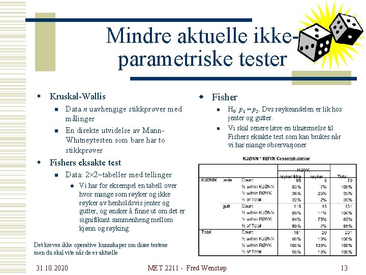 Mindre aktuelle ikkeparametriske tester w Kruskal-Wallis n n w Fisher Data n uavhengige stikkprøver