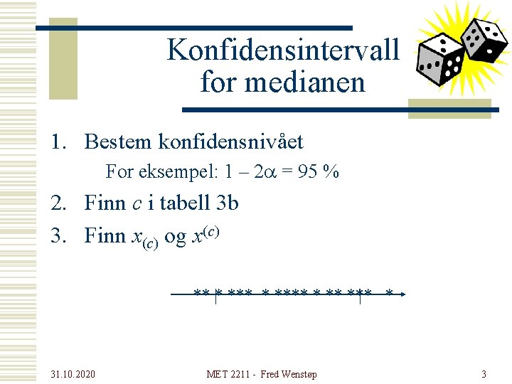 Konfidensintervall for medianen 1. Bestem konfidensnivået For eksempel: 1 – 2 a = 95