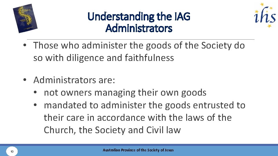 Understanding the IAG Administrators • Those who administer the goods of the Society do