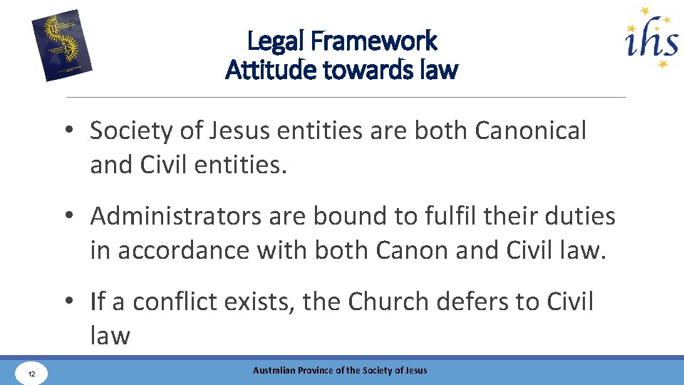 Legal Framework Attitude towards law • Society of Jesus entities are both Canonical and