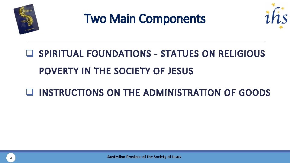 Two Main Components q SPIRITUAL FOUNDATIONS - STATUES ON RELIGIOUS POVERTY IN THE SOCIETY