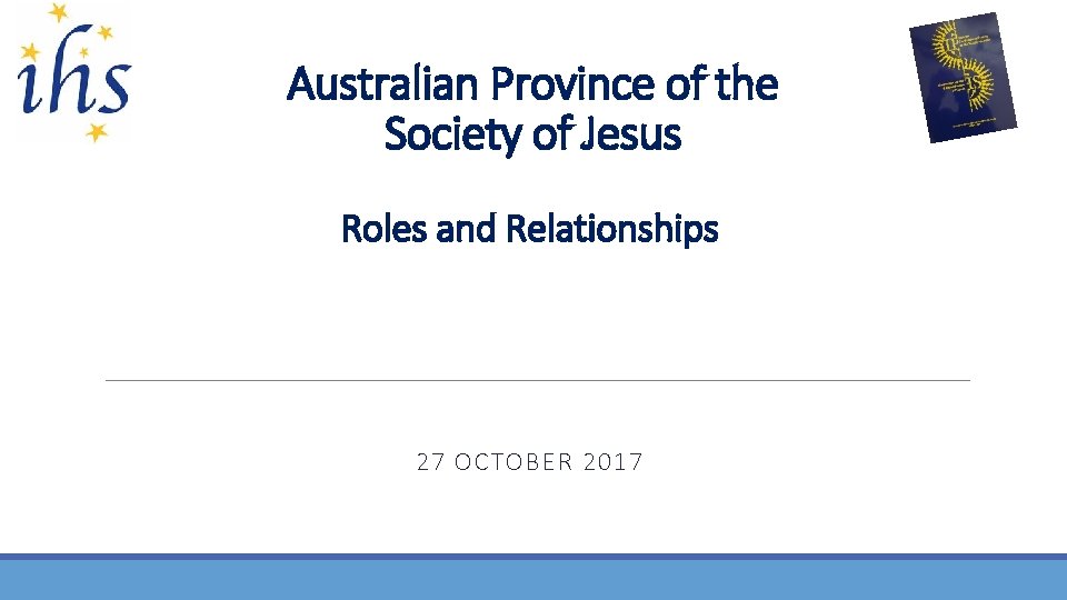 Australian Province of the Society of Jesus Roles and Relationships 27 OCTOBER 2017 