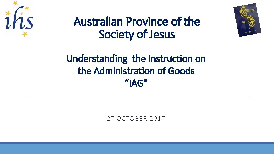 Australian Province of the Society of Jesus Understanding the Instruction on the Administration of