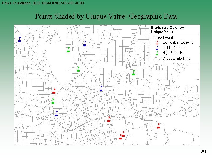 Police Foundation, 2003: Grant #2002 -CK-WX-0303 Points Shaded by Unique Value: Geographic Data 20 Police Foundation, 2003: Grant #2002 -CK-WX-0303 Points Shaded by Unique Value: Geographic Data 20