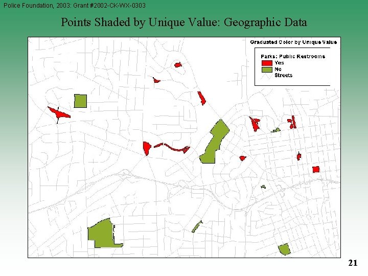 Police Foundation, 2003: Grant #2002 -CK-WX-0303 Points Shaded by Unique Value: Geographic Data 21 Police Foundation, 2003: Grant #2002 -CK-WX-0303 Points Shaded by Unique Value: Geographic Data 21