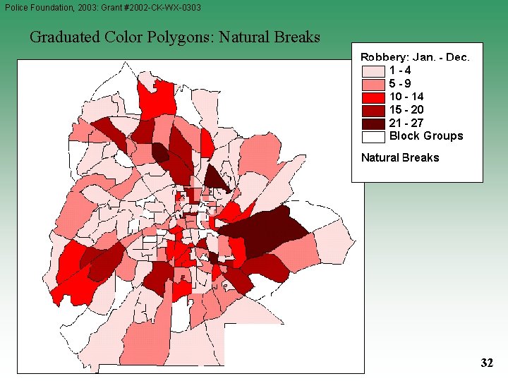 Police Foundation, 2003: Grant #2002 -CK-WX-0303 Graduated Color Polygons: Natural Breaks 32 Police Foundation, 2003: Grant #2002 -CK-WX-0303 Graduated Color Polygons: Natural Breaks 32
