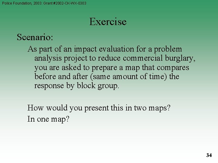Police Foundation, 2003: Grant #2002 -CK-WX-0303 Exercise Scenario: As part of an impact evaluation Police Foundation, 2003: Grant #2002 -CK-WX-0303 Exercise Scenario: As part of an impact evaluation