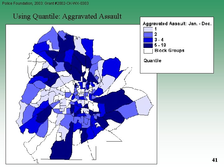 Police Foundation, 2003: Grant #2002 -CK-WX-0303 Using Quantile: Aggravated Assault 41 Police Foundation, 2003: Grant #2002 -CK-WX-0303 Using Quantile: Aggravated Assault 41