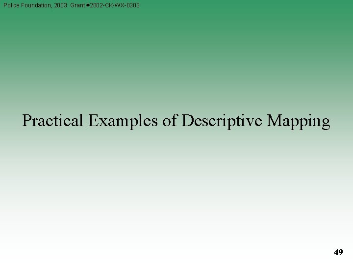 Police Foundation, 2003: Grant #2002 -CK-WX-0303 Practical Examples of Descriptive Mapping 49 Police Foundation, 2003: Grant #2002 -CK-WX-0303 Practical Examples of Descriptive Mapping 49