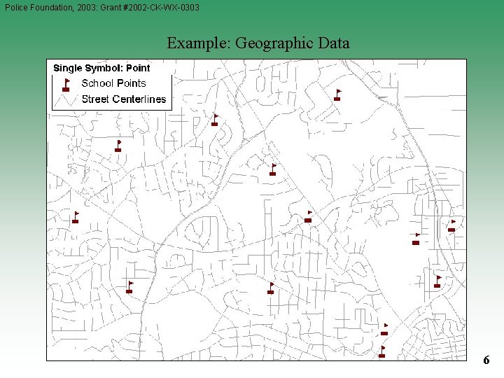Police Foundation, 2003: Grant #2002 -CK-WX-0303 Example: Geographic Data 6 Police Foundation, 2003: Grant #2002 -CK-WX-0303 Example: Geographic Data 6