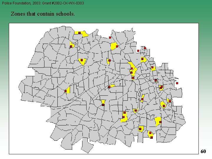 Police Foundation, 2003: Grant #2002 -CK-WX-0303 Zones that contain schools. 60 Police Foundation, 2003: Grant #2002 -CK-WX-0303 Zones that contain schools. 60