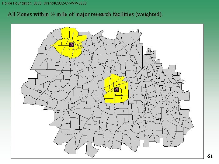 Police Foundation, 2003: Grant #2002 -CK-WX-0303 All Zones within ½ mile of major research Police Foundation, 2003: Grant #2002 -CK-WX-0303 All Zones within ½ mile of major research