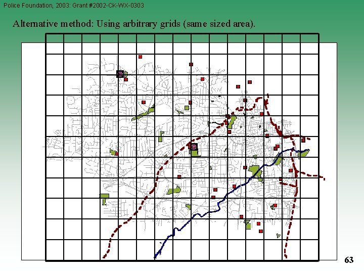 Police Foundation, 2003: Grant #2002 -CK-WX-0303 Alternative method: Using arbitrary grids (same sized area). Police Foundation, 2003: Grant #2002 -CK-WX-0303 Alternative method: Using arbitrary grids (same sized area).