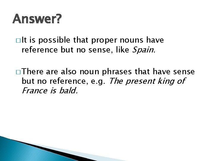 Answer? � It is possible that proper nouns have reference but no sense, like