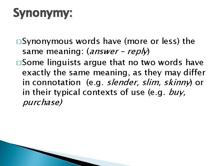 Synonymy: � Synonymous words have (more or less) the same meaning: (answer – reply)