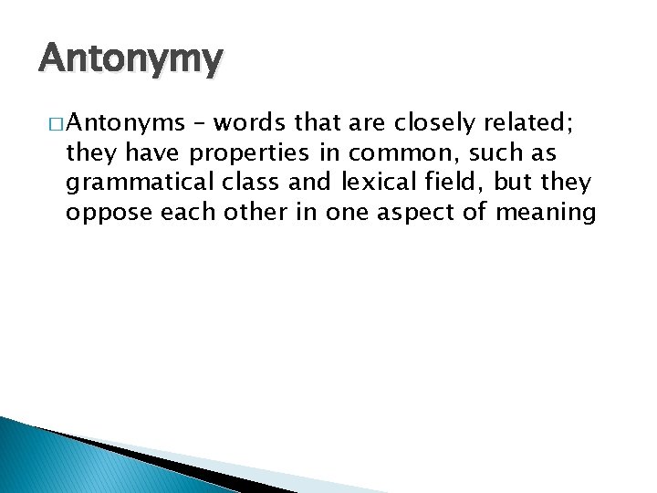 Antonymy � Antonyms – words that are closely related; they have properties in common,