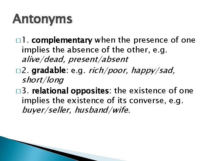 Antonyms � 1. complementary when the presence of one implies the absence of the