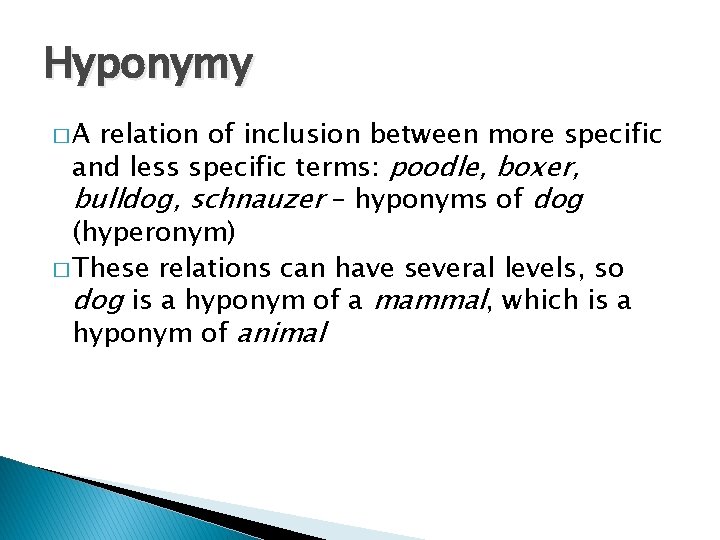 Hyponymy �A relation of inclusion between more specific and less specific terms: poodle, boxer,
