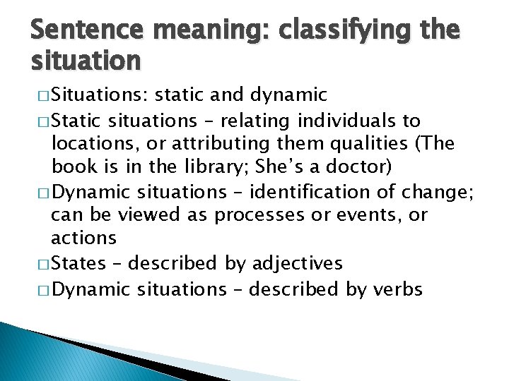 Sentence meaning: classifying the situation � Situations: static and dynamic � Static situations –