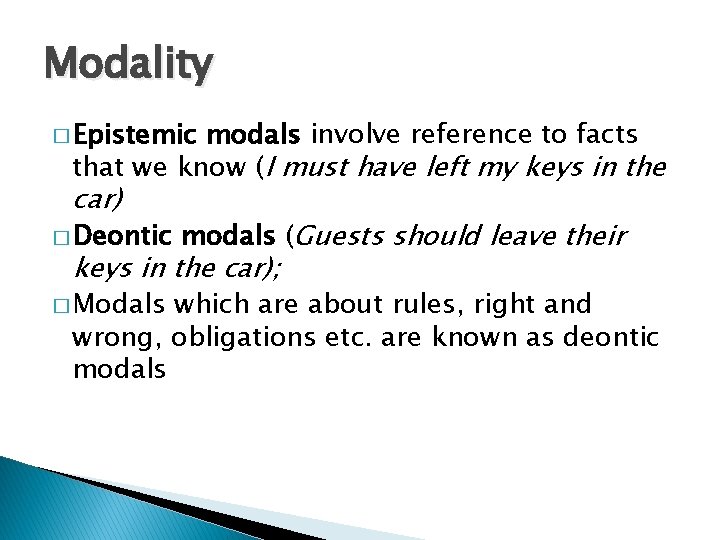 Modality � Epistemic modals involve reference to facts that we know (I must have