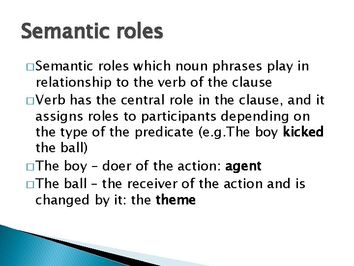 Semantic roles � Semantic roles which noun phrases play in relationship to the verb