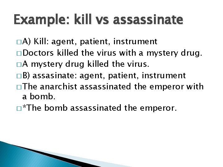 Example: kill vs assassinate � A) Kill: agent, patient, instrument � Doctors killed the