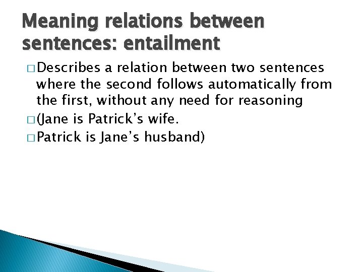 Meaning relations between sentences: entailment � Describes a relation between two sentences where the